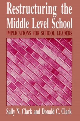 Clark - Restructuring the Middle Level School   Implications for Schoo - X555z