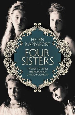Four Sisters:The Lost Lives of the Romanov Grand  by Rappaport, Helen 0230768172
