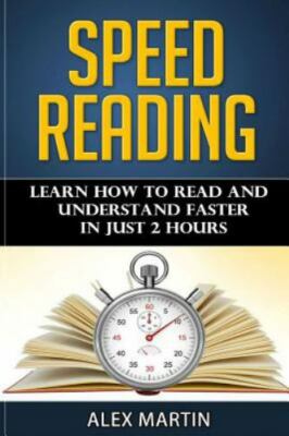 Speed Reading : Learn How to Read and Understand Faster in Just 2 Hours, Pape...
