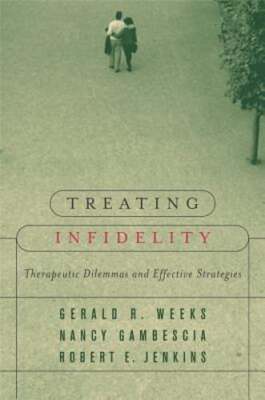Treating Infidelity: Therapeutic Dilemmas and Effective Strategies by Gambescia