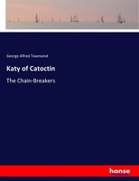 Katy Of Catoctin The Chain-Breakers George Alfred Townsend Taschenbuch 580 S.