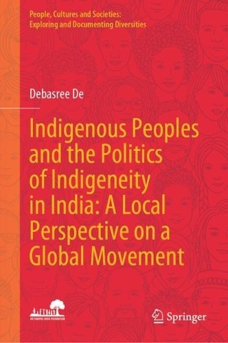 Indigenous Peoples and the Politics of Indigeneity in India: ... - 9789819636310