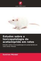 Estudos Sobre A Toxicopatologia Do Acetamipride Em Ratos Samiran Mondal