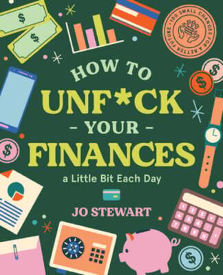 How to Unf*ck Your Finances a Little Bit Each Day: 100 Small Changes for a: Used