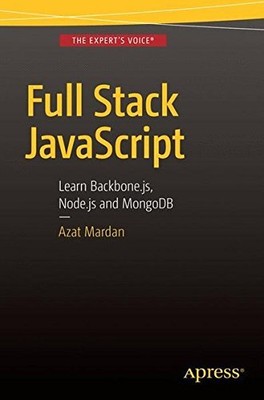 FULL STACK JAVASCRIPT: LEARN BACKBONE.JS, NODE.JS AND By Azat Mardan