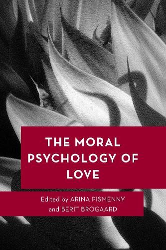 The Moral Psychology of Love by Arina Pismenny, Berit Brogaard - 9781538151020