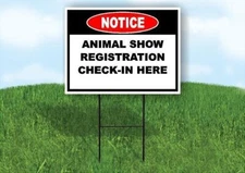 Notice Animal Show Registra Check-In 18 in x24 in Yard Road Sign w/ Stand