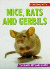 Starting With Mice, Rats and Gerbils (The Basic Pet Care Guide S