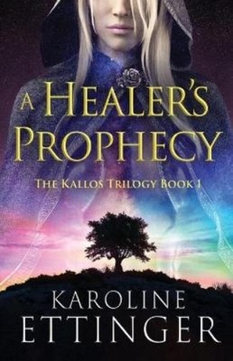 Karoline Ettinger A Healer's Prophecy (Paperback) Kallos Trilogy (UK IMPORT)