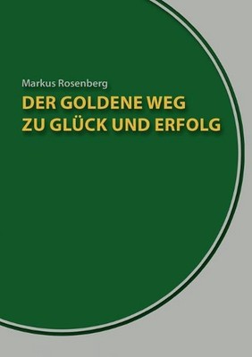 Der goldene Weg zu Glck und Erfolg: Der Erfolgskurs f?r jedermann by Markus Rose