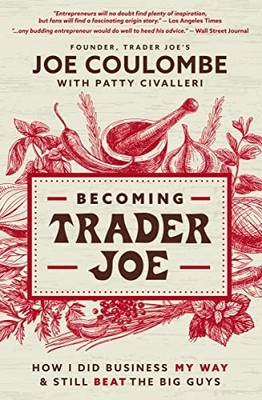 Becoming Trader Joe: How I Did Business My Way and Still Beat the Big Guys by J