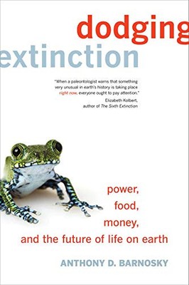 DODGING EXTINCTION: POWER, FOOD, MONEY, AND THE FUTURE OF By Anthony D. Barnosky
