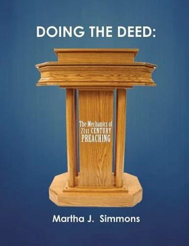 Doing the Deed: The Mechanics of 21st Century Preaching by Martha J Simmons: New