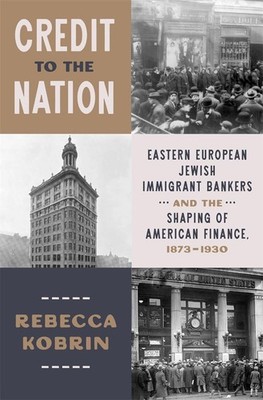 Credit to the Nation: Eastern European Jewish Immigrant Bankers and th Hardcover