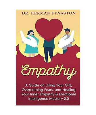Empathy: A Guide on Using Your Gift, Overcoming Fears, and Healing Your Inner Em