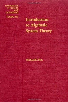 INTRODUCTION TO ALGEBRAIC SYSTEM THEORY [MATHEMATICS IN By Michael K. Sain