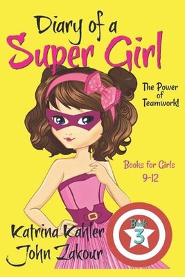 Diary of a Super Girl - Book 3: The Power of Teamwork!: Books for Girls 9 -12 by