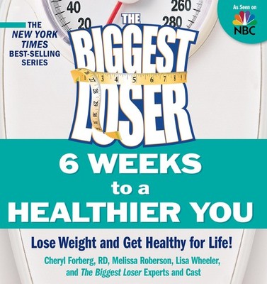 The Biggest Loser: 6 Weeks to a Healthier You: Lose Weight and Get Healthy F...