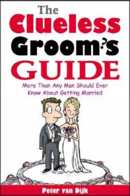 The Clueless Groom's Guide : More Than Any Man Should Ever Know About Get - GOOD