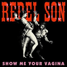 REBEL SON BAND "SHOW ME YOUR VAGINA" BRAND NEW 2026 CD ALBUM, SEALED