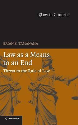 Law as a Means to an End Threat to the Rule of Law Tamanaha Hardback