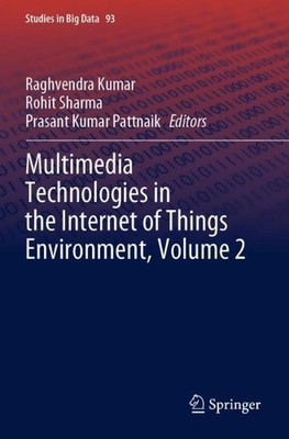 Multimedia Technologies in the Internet of Things Environment, Volume 2 by Raghv