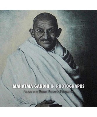 Mahatma Gandhi in Photographs: Foreword by The Gandhi Research Foundation - in f