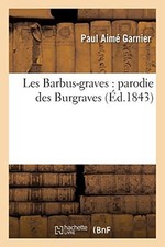 			Les Barbus-graves : parodie des Burgraves, GARNIER-P 9782013584234 New<-		
