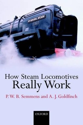 How Steam Locomotives Really Work by Goldfinch, A. J. 0198565364 FREE Shipping