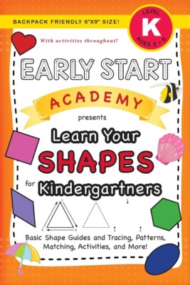 Early Start Academy, Learn Your Shapes For Kindergartners: (Ages 5-6) Basic...