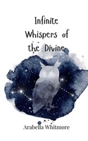 Arabella Whitmore | Infinite Whispers Of The Divine | Taschenbuch | Englisch