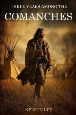 Nelson Lee Three Years Among the Comanches (Expanded, Annotated) (Taschenbuch)