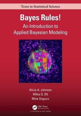 Bayes Rules!: An Introduction to Applied Bayesian Modeling by Alicia A. Johnson 