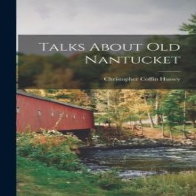 Talks About old Nantucket Christopher Coffin Hussey Paperback Cre