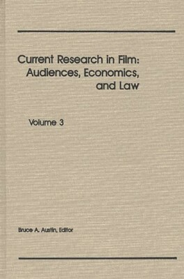Current Research In Film: Audiences, Economics, And Law; Volume 3
