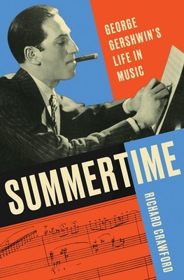 Summertime: George Gershwin's Life in Music by Richard Crawford