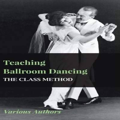 Teaching Ballroom Dancing - The Class Method Various Hardcover Re