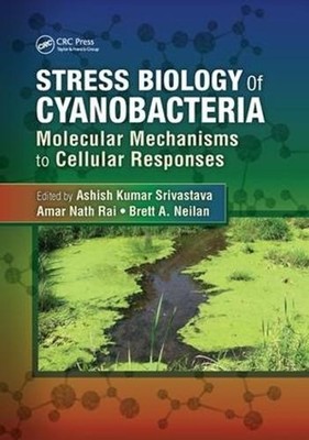 Stress Biology of Cyanobacteria: Molecular Mechanisms to Cellular Responses by A