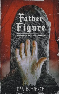 Dan B. Fierce | Father Figure - Suspenseful Tales of Fatherhood | Taschenbuch