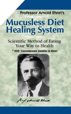 Mucusless Diet Healing System: Scientific Method of Eating Your  - ACCEPTABLE