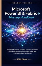 Microsoft Power Bi & Fabric Mastery Handbook: Designing Ai-Driven Analytics, Sem