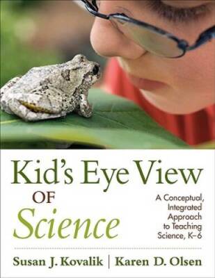 Kid's Eye View of Science: A Conceptual, Integrated Approach to Teaching  - GOOD