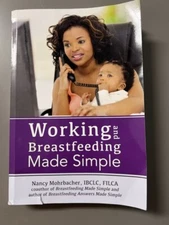 Working and Breastfeeding Made Simple - Paperback By Mohrbacher, Nancy
