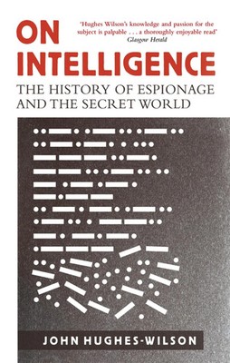 On Intelligence | The History of Espionage and the Secret World | Hughes-Wilson