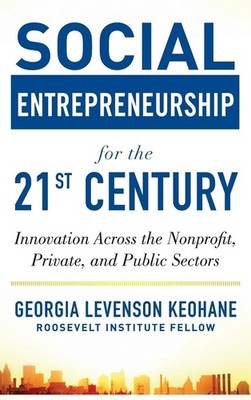 Social Entrepreneurship for the 21st Century: Innovation Across the Nonprofi...