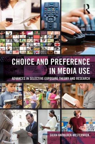 Choice and Preference in Media Use : Advances in Selective Exposure Theory an...