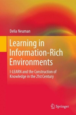 LEARNING IN INFORMATION-RICH ENVIRONMENTS: I-LEARN AND THE By Delia Neuman *VG+*
