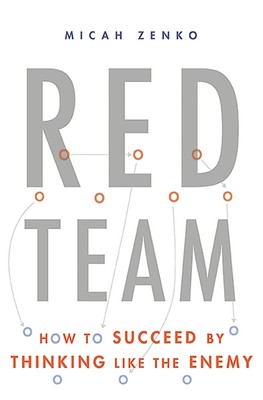Red Team: How to Succeed By Thinking Like the Enemy