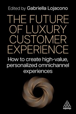 The Future of Luxury Customer Experience: PAPERBACK How to Create High-Value,...