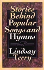 Stories Behind Popular Songs and Hymns by Lindsay Terry: New